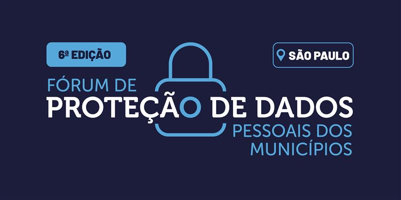 Cartaz do 6º Fórum de Proteção de Dados Pessoais dos Municípios, em São Paulo