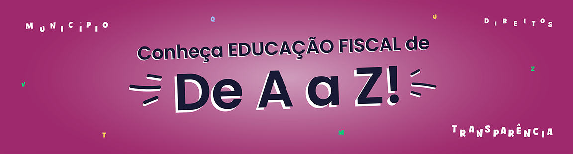 Conheça Educação Fiscal de A a Z
