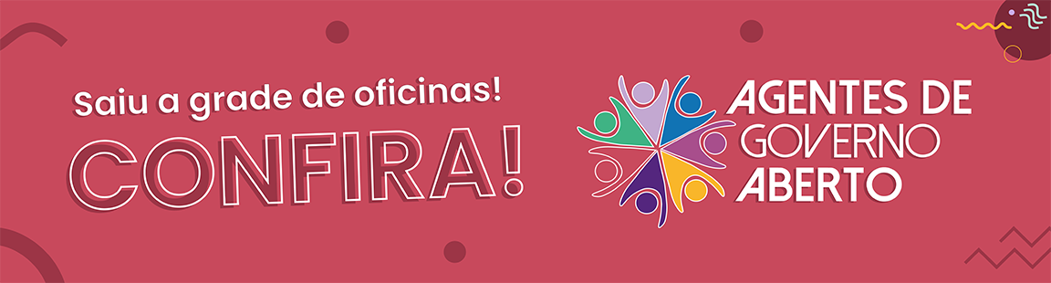 Saiu a grade de oficinas! Agentes de governo aberto