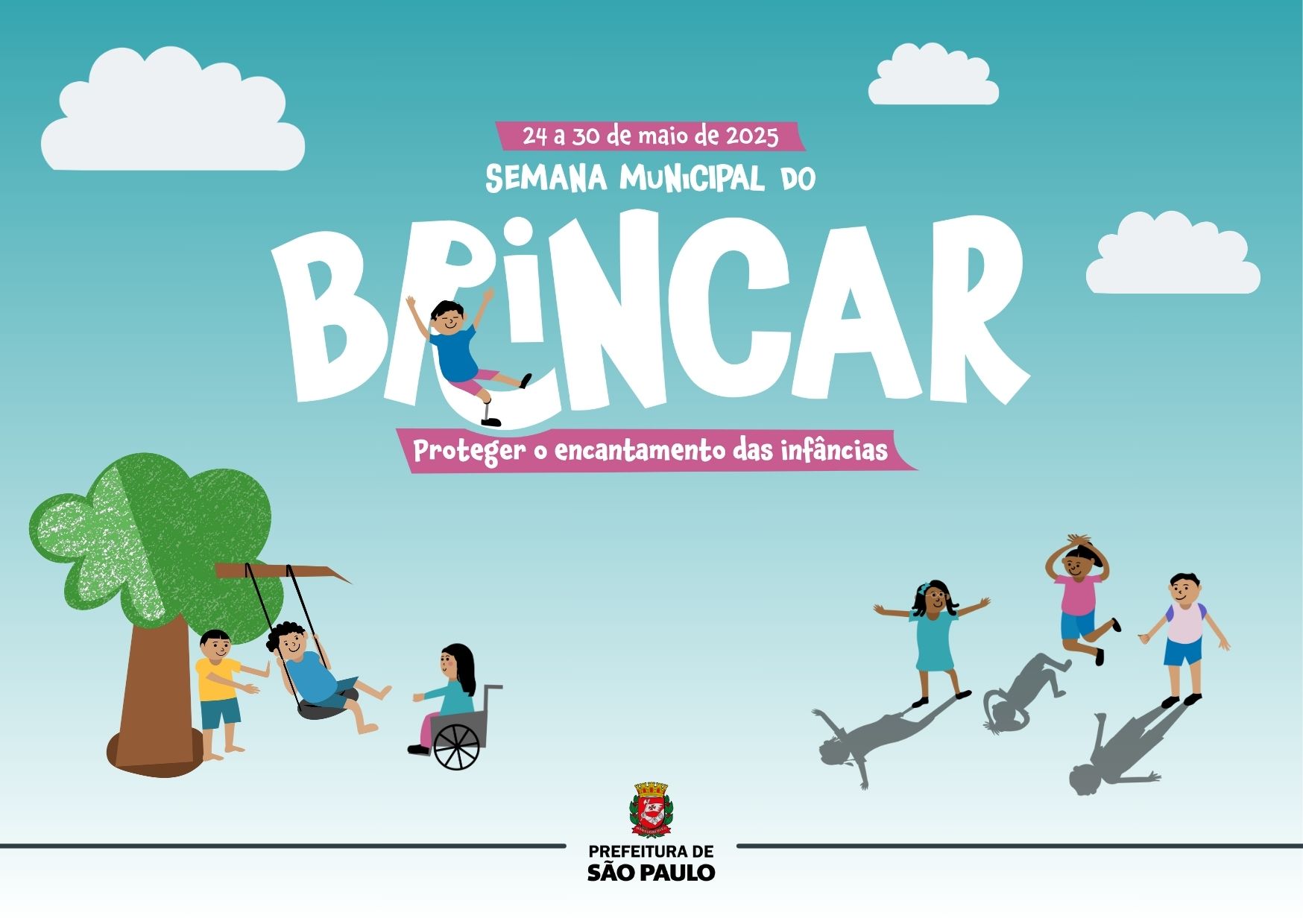 Cartaz da Semana Municipal do Brincar 2025, promovida pela Prefeitura de São Paulo, com o tema “Proteger o encantamento das infâncias”. A ilustração mostra crianças brincando ao ar livre, em um ambiente inclusivo e alegre. O fundo em tons de azul, com nuvens brancas e elementos coloridos, transmite leveza e acolhimento, reforçando o direito ao brincar e à convivência nos espaços públicos. O evento será realizado de 24 a 30 de maio.