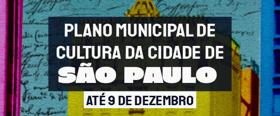 Em primeiro plano e destaque com letras brancas garrafais e fundo preto, lê-se: Plano de Cultura da Cidade de São Paulo, e (com fundo branco) Até 9 de dezembro. Ao fundo em cor azul clara várias assinaturas estão ao entorno do prédio de um teatro.