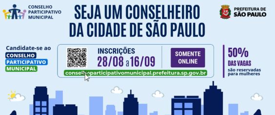Descrição da imagem: Card da Prefeitura de São Paulo convidando para ser conselheiro do Conselho Participativo Municipal. Informa que as inscrições são de 28 de agosto a 16 de setembro, exclusivamente online, e que 50% das vagas são reservadas para mulheres. Há um QR Code e o endereço do site para inscrição. A inscrição poderá ser feita atéo dia 16 de setembro através do site conselhoparticipativomunicipal.prefeitura.sp.gov.br  A arte contem os logos do Conselho participativo e da  da prefeitrea de São Paulo. Na parte de baixo da figura há uma silhueta urbana estilizizada da cidade. 