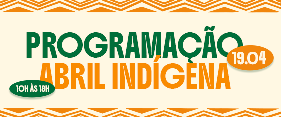 Confira a programação especial ao longo de abril em celebração ao Abril Indígena