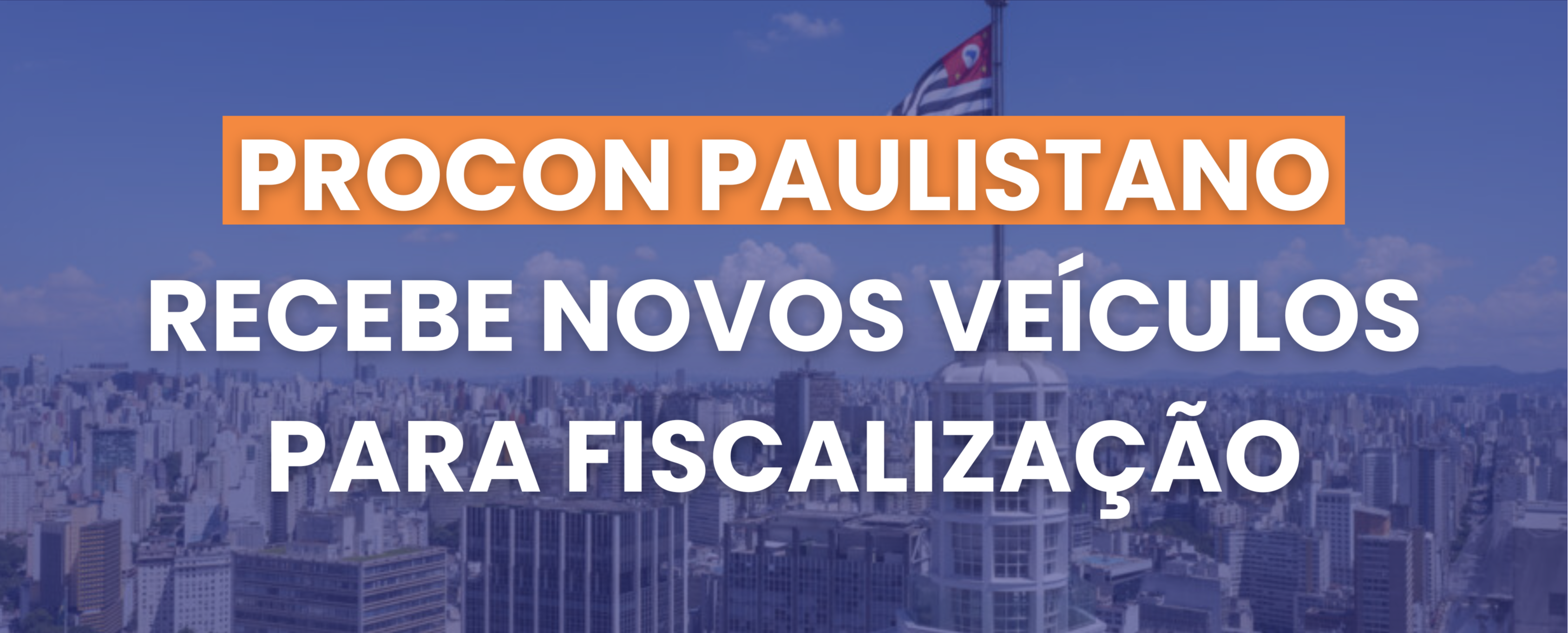 PROCON PAULISTANO RECEBE NOVOS Veículos PARA FISCALIZAÇÃO