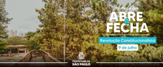 Banner da Prefeitura de São Paulo com fundo de área verde arborizada, mostrando uma passarela de madeira cercada por árvores altas. No canto superior direito, está escrito: “Confira o que ABRE & FECHA – Revolução Constitucionalista – 9 de julho”. Na parte inferior central, há o logotipo da Prefeitura de São Paulo.