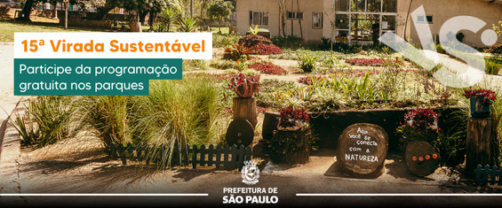 Fotografia de um jardim em parque municipal, com canteiros organizados e placas decorativas com mensagens ambientais. No canto superior esquerdo, o texto: “15ª Virada Sustentável – Participe da programação gratuita nos parques”. Logotipo da Prefeitura de São Paulo na parte inferior.