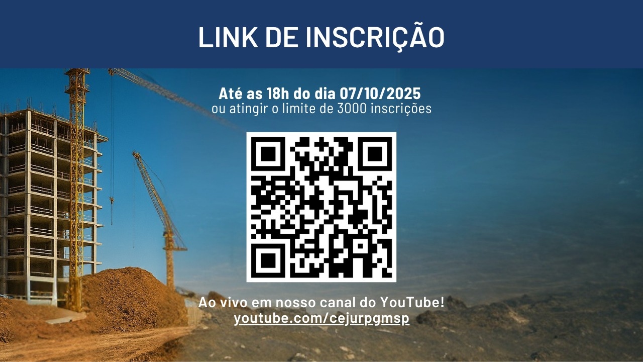Imagem 4: Banner com fundo de uma obra em construção, gruas e um edifício em estrutura de concreto. No topo, em letras brancas sobre fundo azul, lê-se “LINK DE INSCRIÇÃO”. Abaixo, o texto informa: “Até as 18h do dia 07/10/2025 ou atingir o limite de 3000 inscrições”. No centro, há um grande código QR. Na parte inferior, lê-se: “Ao vivo em nosso canal do YouTube! youtube.com/cejurpgmsp”.