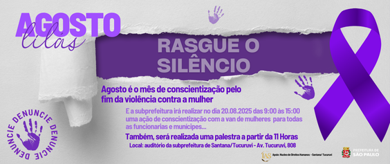 Card digital em tons de cinza e lilás com fita roxa, símbolo da luta contra a violência à mulher, no canto direito. No topo, está escrito “Agosto Lilás” e, em destaque, a frase “Rasgue o Silêncio”. Abaixo, o texto informa sobre a ação da Subprefeitura de Santana/Tucuruvi no dia 20 de agosto de 2025, das 9h às 15h, com a presença da Van de Mulheres e palestra às 11h no auditório da Subprefeitura. À esquerda, um círculo lilás traz a palavra “Denuncie” repetida em volta de uma marca de mão.