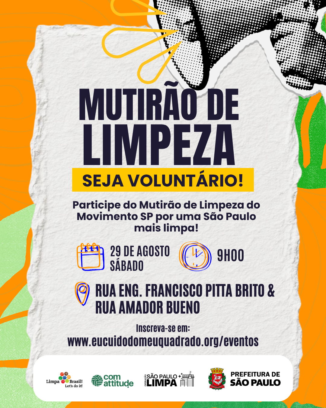 Cartaz publicitário com estética de colagem, apresentando um fundo colorido em tons de laranja e verde com contornos orgânicos e, ao centro, uma folha de papel branca de bordas rasgadas. No topo superior direito da folha, destaca-se a ilustração estilizada em reticulado preto e branco de uma mão segurando um megafone, do qual saem linhas amarelas de som. O título "MUTIRÃO DE LIMPEZA" surge em grandes letras escuras, seguido por uma tarja amarela com a frase "SEJA VOLUNTÁRIO!". Logo abaixo, a mensagem convida: "Participe do Mutirão de Limpeza do Movimento SP por uma São Paulo mais limpa!". Ícones ilustrados em azul e amarelo indicam os detalhes do evento: um calendário apontando "29 DE AGOSTO SÁBADO", um relógio marcando "9H00" e um marcador de mapa com o local "RUA ENG. FRANCISCO PITTA BRITO & RUA AMADOR BUENO". Mais abaixo, a instrução de inscrição indica "Inscreva-se em: www.eucuidodomeuquadrado.org/eventos". No rodapé, sobre uma barra branca arredondada, estão alinhados os logotipos das entidades organizadoras e apoiadoras: Limpa Brasil Let's do it!, Com Attitude, Operação São Paulo + Limpa e Prefeitura de São Paulo.