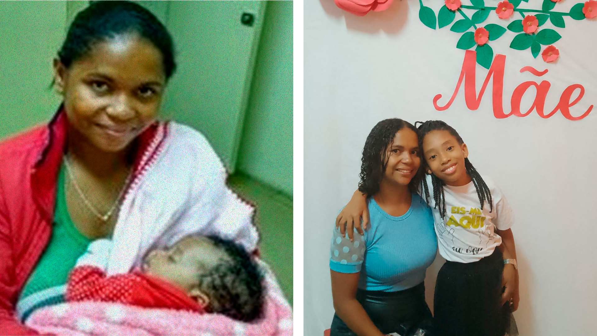 A imagem é dividida em duas partes, lado a lado, mostrando momentos diferentes de uma mãe e sua filha.  À esquerda, a cena é mais antiga, com qualidade levemente desfocada. A mãe, mulher negra, cabelos pretos presos para trás e usando um casaco vermelho sobre uma blusa verde, segura nos braços um bebê enrolado em um cobertor rosa com detalhes brancos. Ela olha para a câmera com um leve sorriso.  À direita, em uma foto mais recente e nítida, a mesma mãe aparece com os cabelos soltos e cacheados, vestindo uma blusa azul com mangas de tule transparente e bolinhas brancas. Ao seu lado, está a filha, agora crescida, com pele morena, cabelos longos trançados e vestindo uma camiseta branca estampada com as palavras “EIS-ME AQUI” em amarelo, acompanhada de uma saia preta. A menina abraça a mãe, e ambas sorriem para a câmera. O fundo tem uma decoração com flores de papel e a palavra “Mãe” escrita em rosa.
