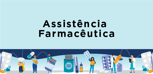 A imagem possui um fundo azul claro, com o texto Assistência Farmacêutica, abaixo uma faixa com ilustrações com sobre assuntos farmacêuticos. 